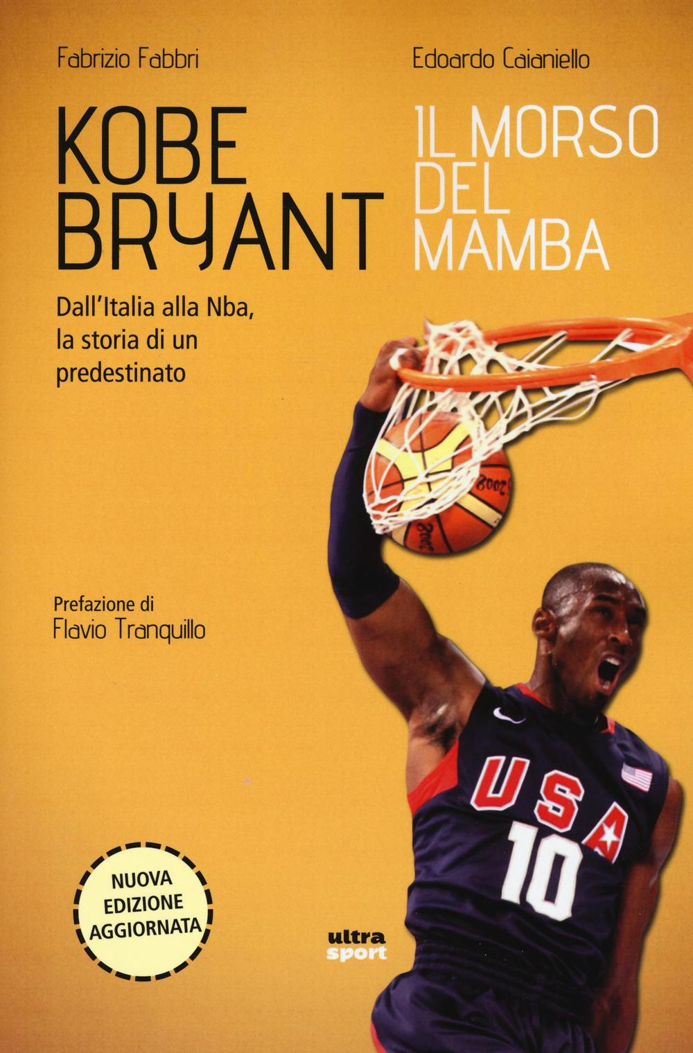 Kobe Bryant. Il morso del Mamba. Dall'Italia alla NBA, la storia di un predestinato