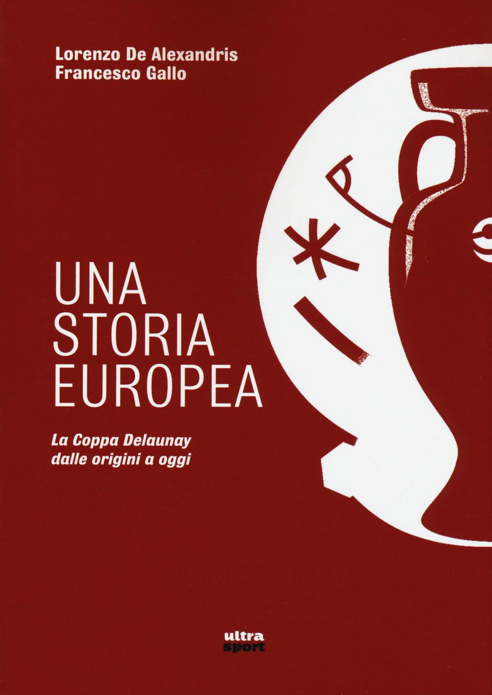 Una storia europea. La coppa Delaunay dalle origini a oggi