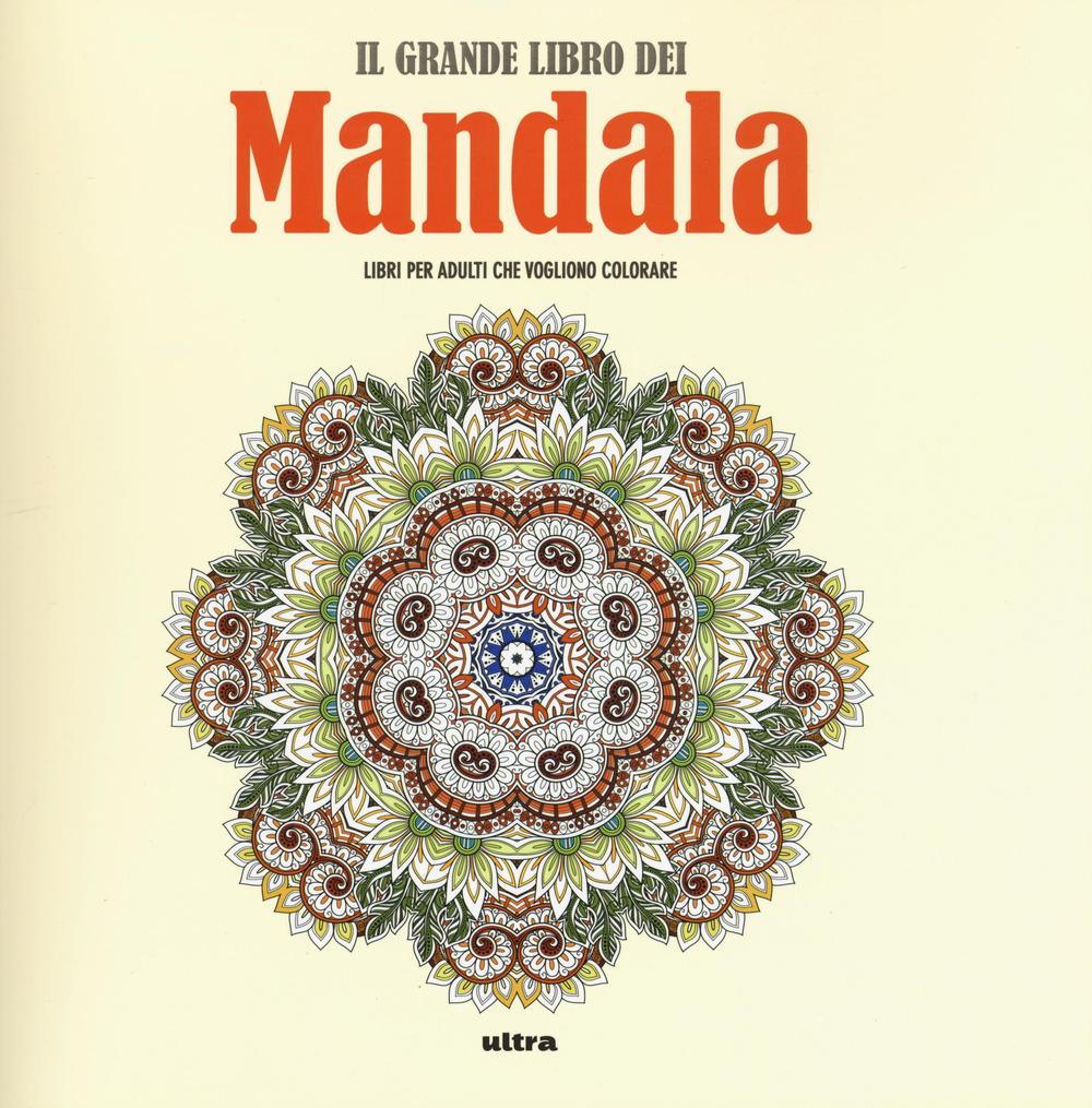 Il grande libro dei mandala. Liberare la creatività e ritrovare il piacere di giocare con i colori