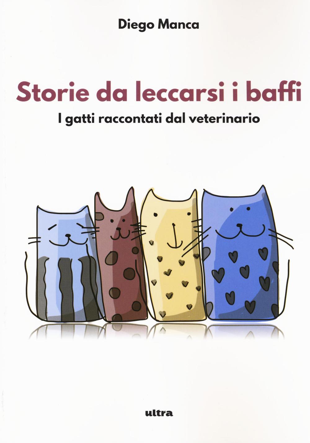 Storie da leccarsi i baffi. I gatti raccontati dal veterinario