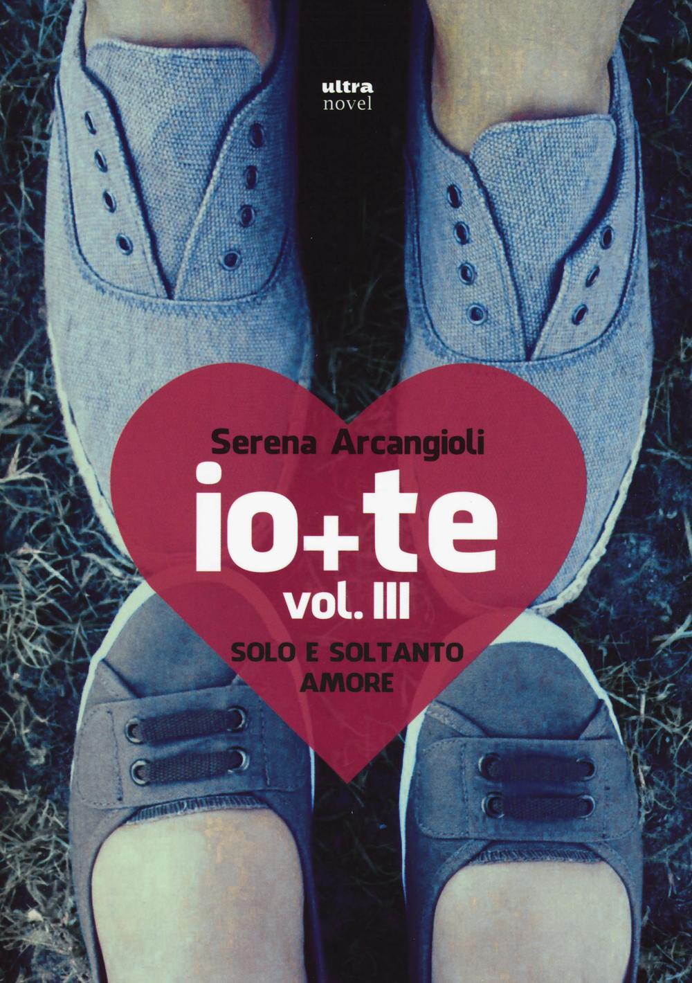 Io + te. Solo e soltanto amore. Vol. 3