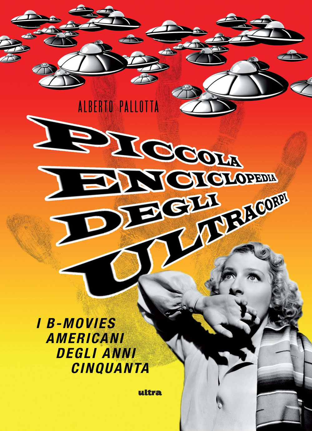 Piccola enciclopedia degli ultracorpi. Vol. 1: I B-movies americani degli anni Cinquanta