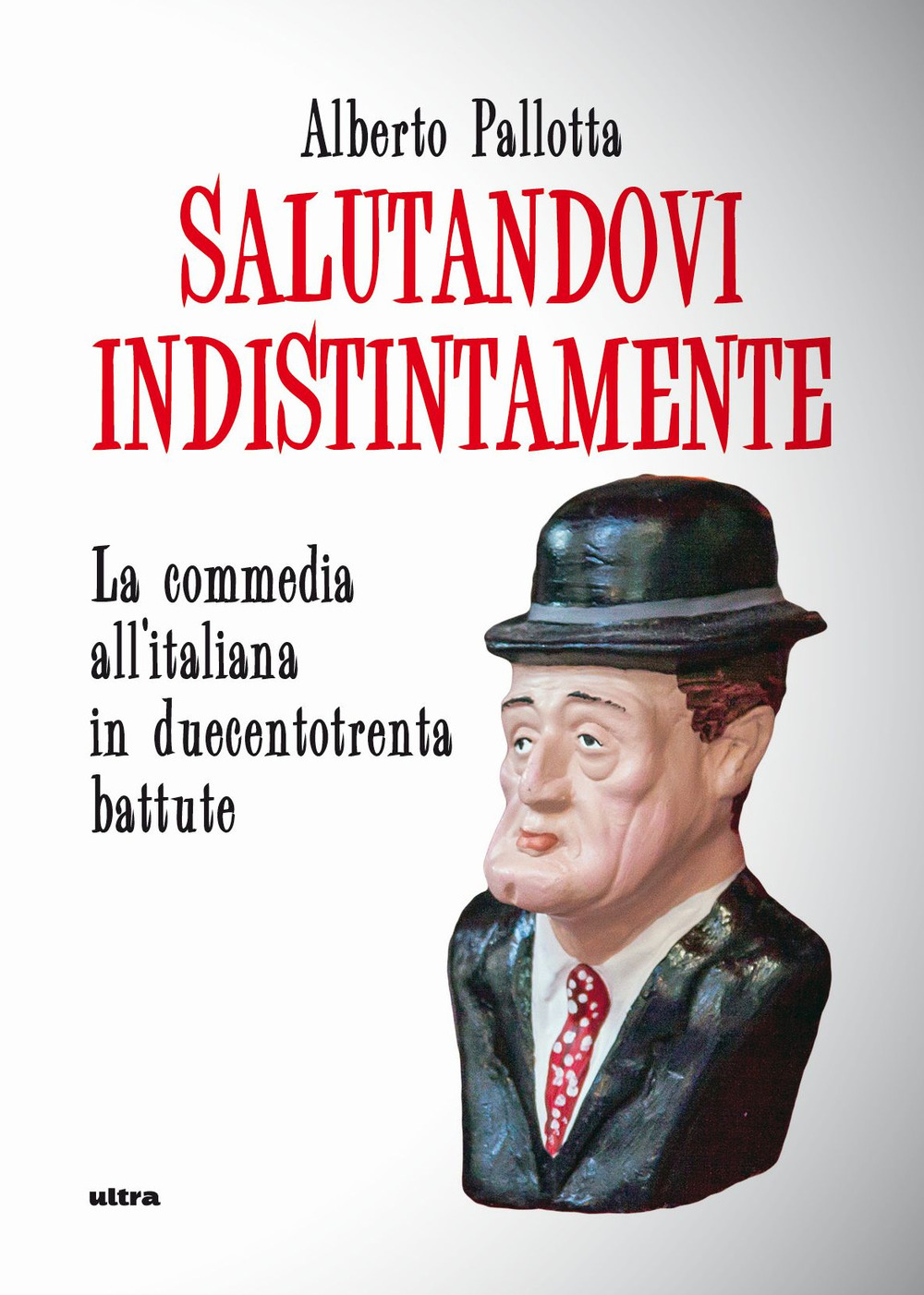 Salutandovi indistintamente. La commedia all'italiana in duecentotrenta battute