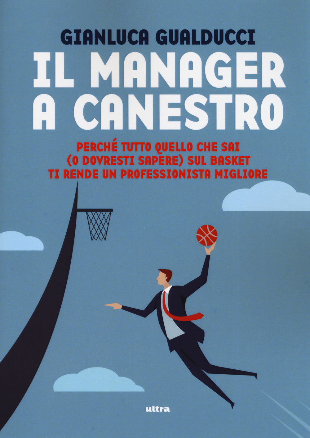 Il manager a canestro. Perché tutto quello che sai (o dovresti sapere) sul basket ti rende un professionista migliore