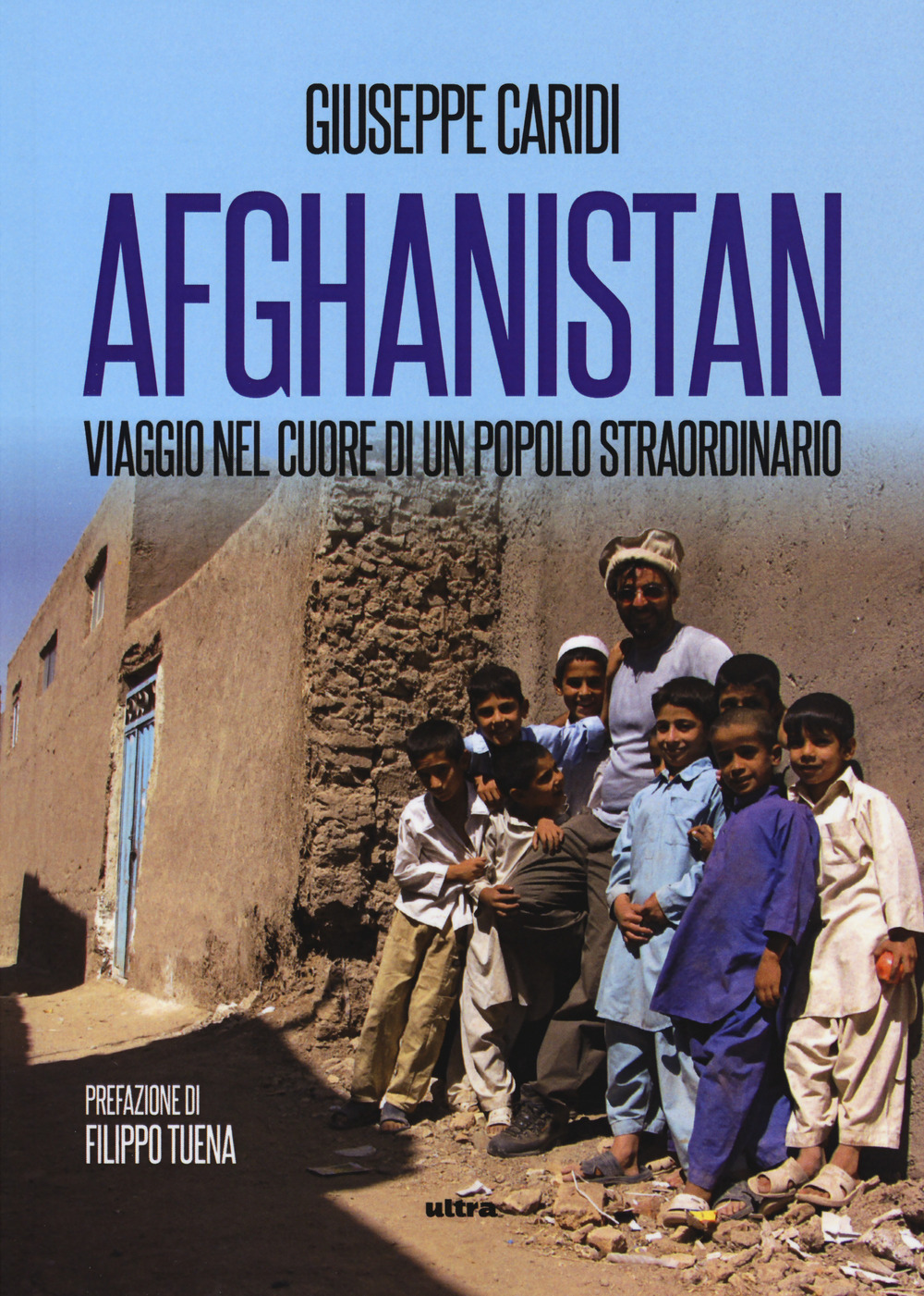 Afghanistan. Viaggio nel cuore di un popolo straordinario