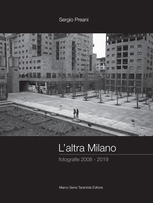 L'altra Milano. Fotografie 2008-2019. Ediz. illustrata