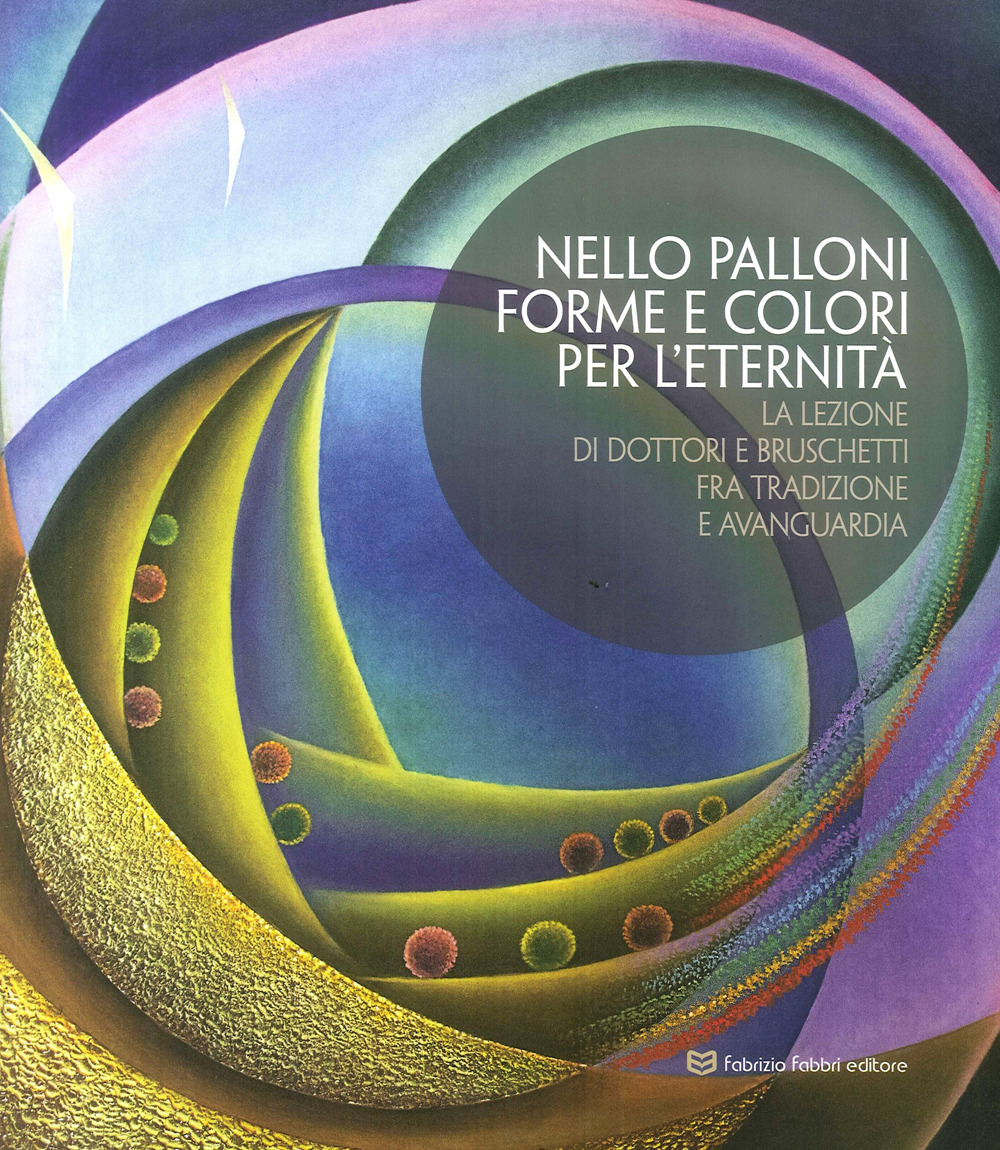 Nello Palloni forme e colori per l'eternità. La lezione di Dottori e Bruschetti fra tradizione e avanguardia