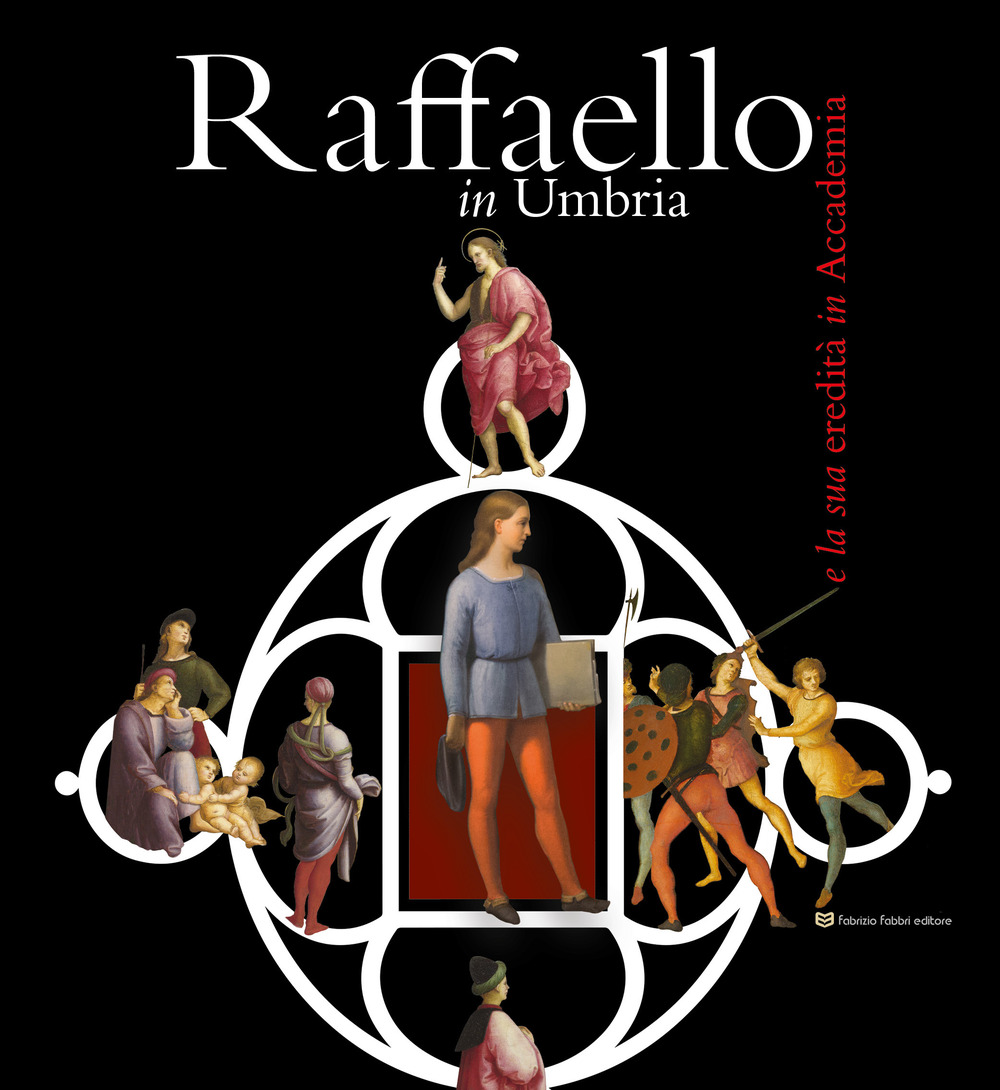 Raffaello in Umbria e la sua eredità in Accademia. Ediz. illustrata