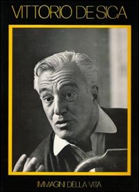 Vittorio De Sica. Immagini di vita. Ediz. illustrata