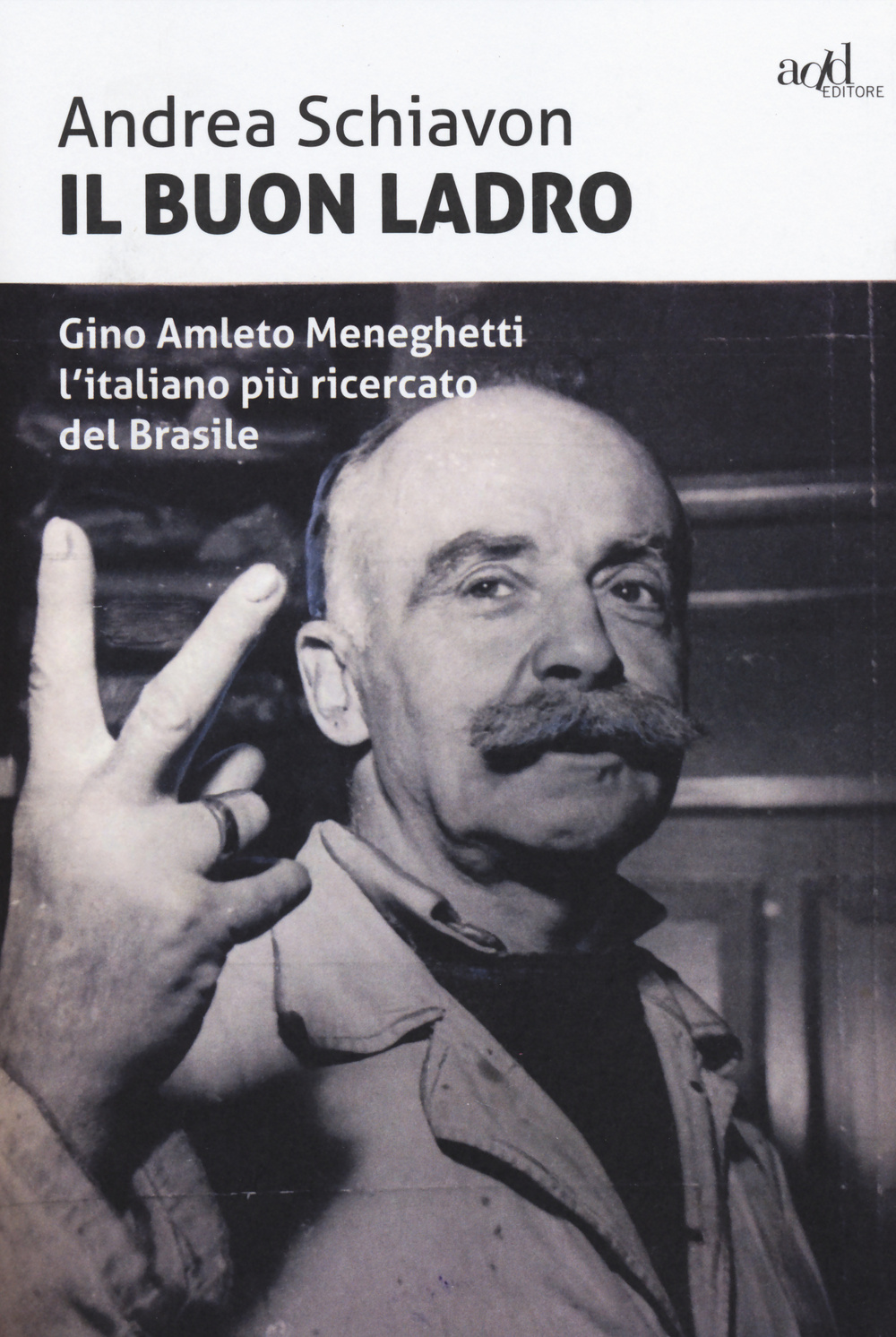 Il buon ladro. Gino Amleto Meneghetti l'italiano più ricercato del Brasile