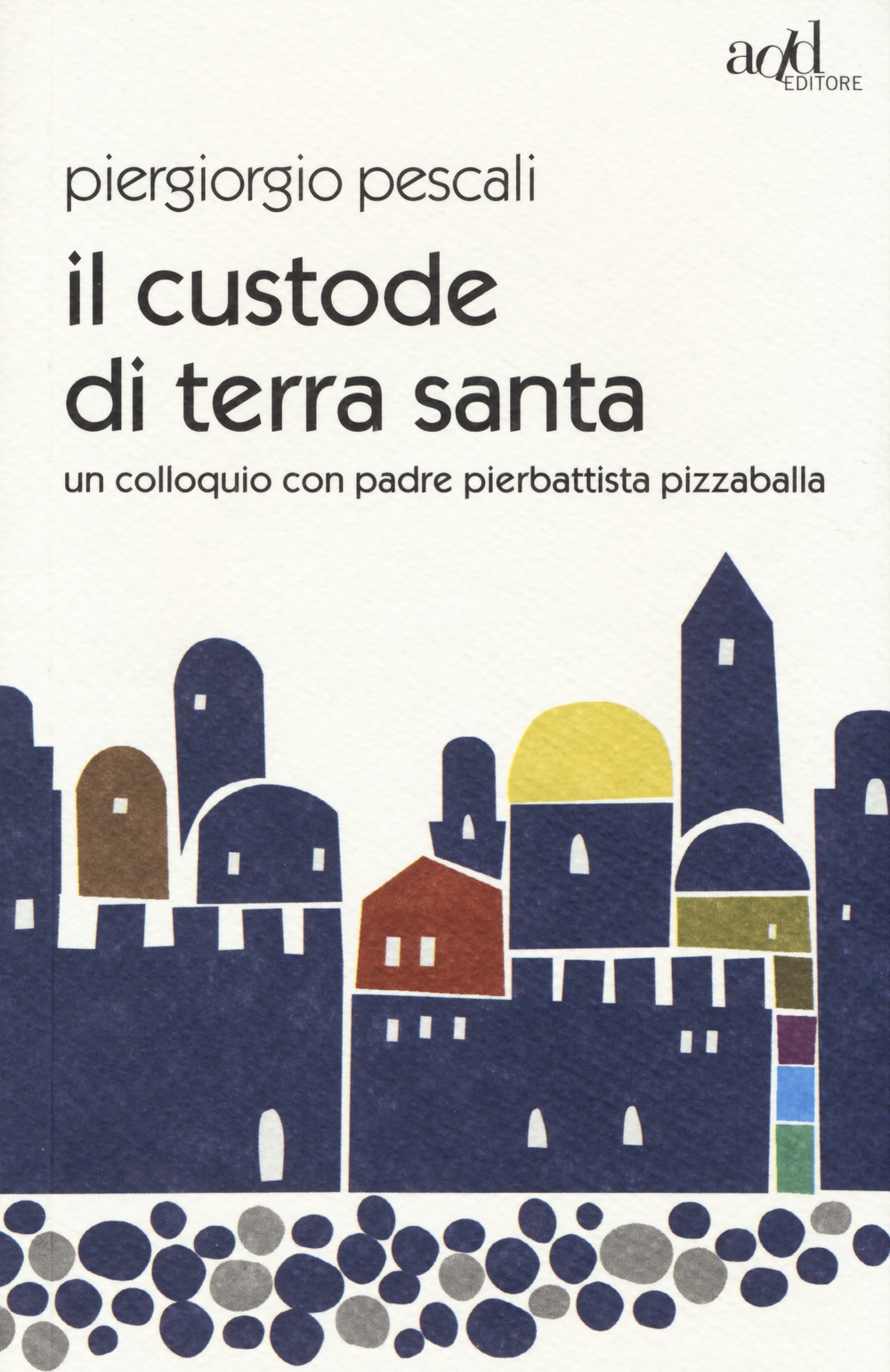 Il custode di Terra Santa. Un colloquio con padre Pierbattista Pizzaballa