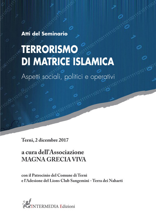 Terrorismo di matrice islamica. Aspetti sociali, politici e operativi. Atti del seminario (Terni, 2 dicembre 2017)