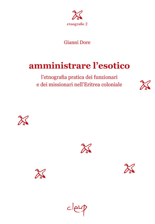 Amministrare l'esotico. L'etnografia pratica dei funzionari dei missionari nell'Eritrea coloniale