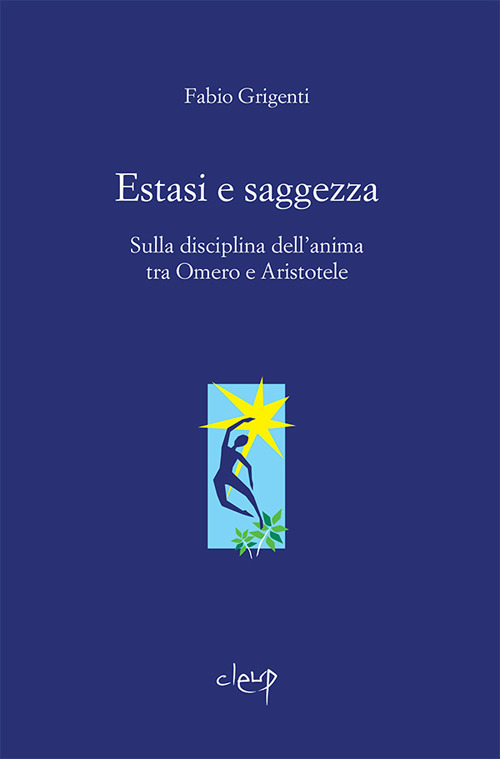 Estasi e saggezza. Sulla disciplina dell'anima tra Omero e Aristotele