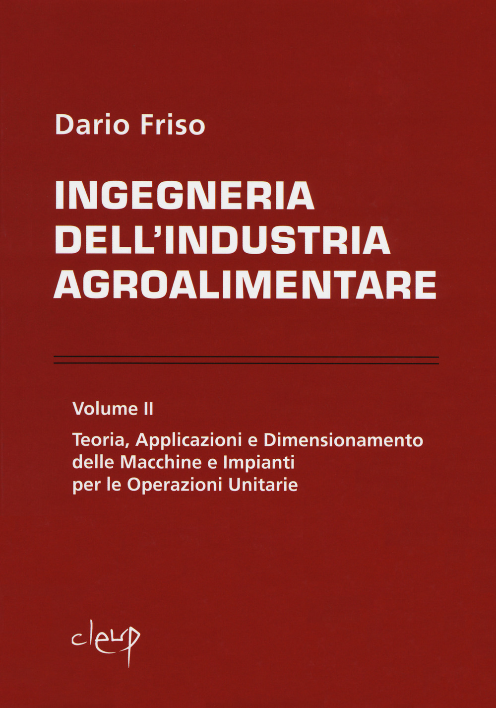 Ingegneria dell'industria agroalimentare. Vol. 2: Teoria, applicazioni e dimensionamento delle macchine e impianti per le operazioni unitarie