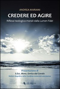 Credere ed agire. Riflessi teologico-morali da Lumen fidei