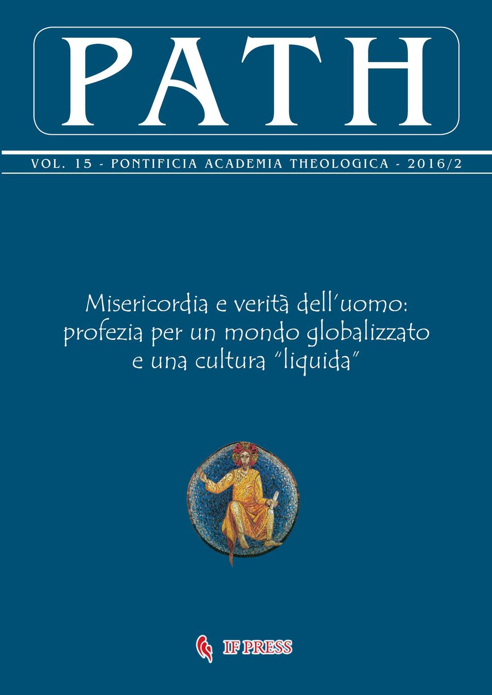 Path (2016). Vol. 15/2: Misericordia e verità dell'uomo: profezia per un mondo globalizzato e una cultura «liquida»