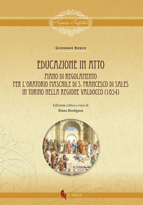 Educazione in atto. Piano di Regolamento per l'Oratorio maschile di S. Francesco di Sales in Torino nella regione Valdocco (1854). Ediz. critica