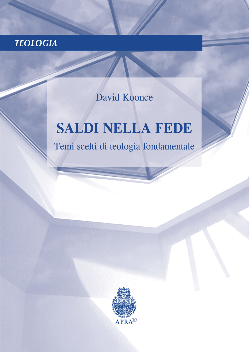 Saldi nella fede. Temi scelti di teologia fondamentale