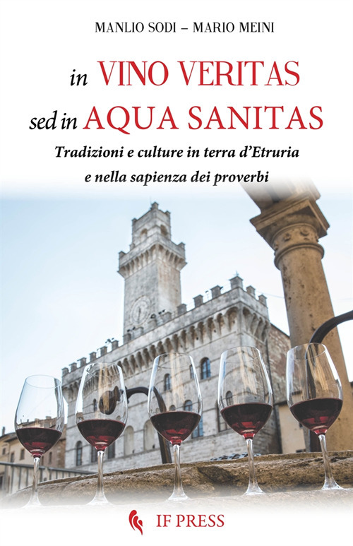 In vino veritas, sed in aqua sanitas. Tradizioni e culture in terra d'Etruria e nella sapienza dei proverbi