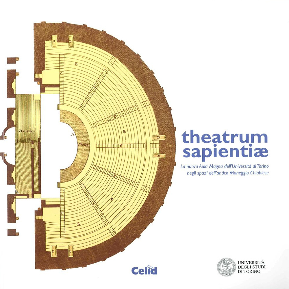 Theatrum sapientiae. La nuova aula magna dell'Università di Torino negli spazi dell'Antico Maneggio Chiablese