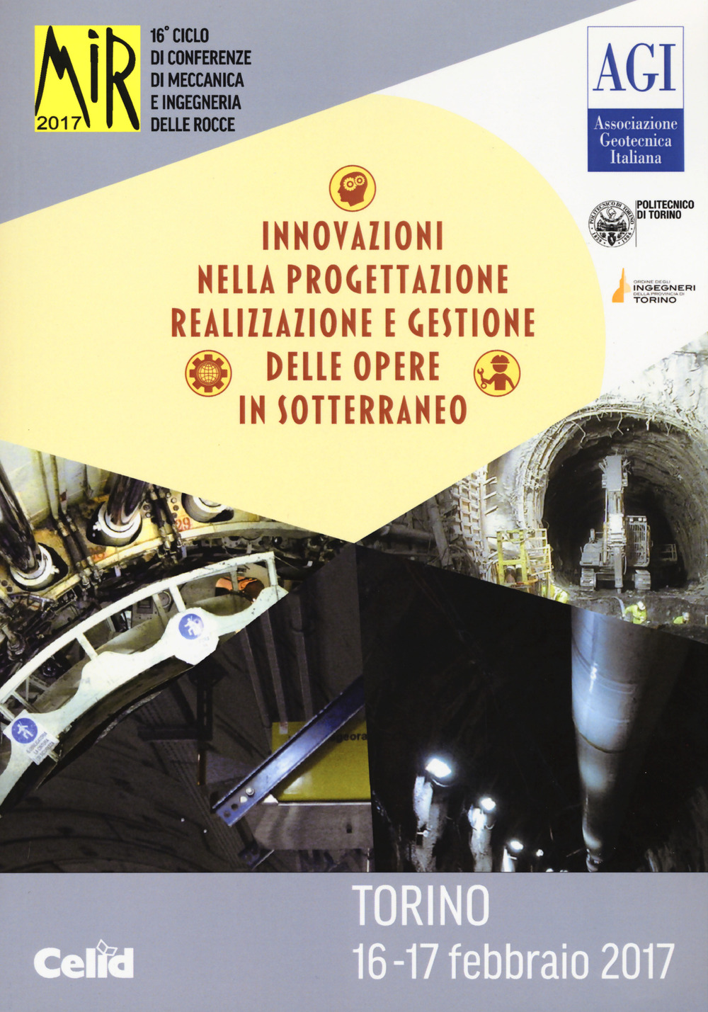Mir 2017. Innovazioni nella progettazione e gestione delle opere in sotterraneo. 16º ciclo di conferenze di meccanica e ingegneria delle rocce (Torino, 16-17 febbraio 2017)