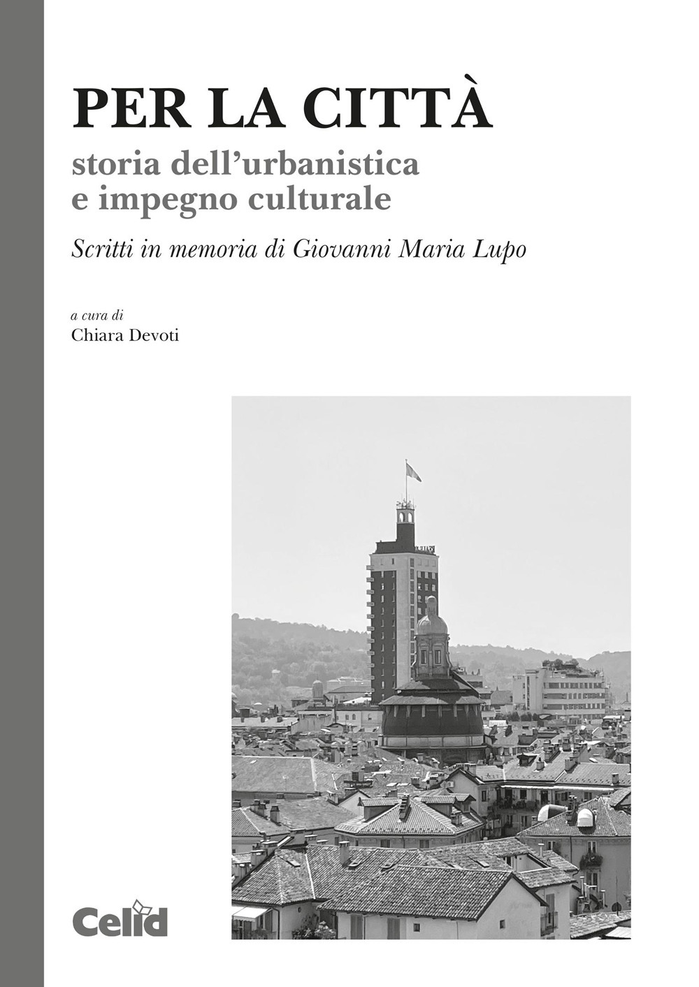 Per la città. Storia dell'urbanistica e impegno culturale. Scritti in memoria di Giovanni Maria Lupo