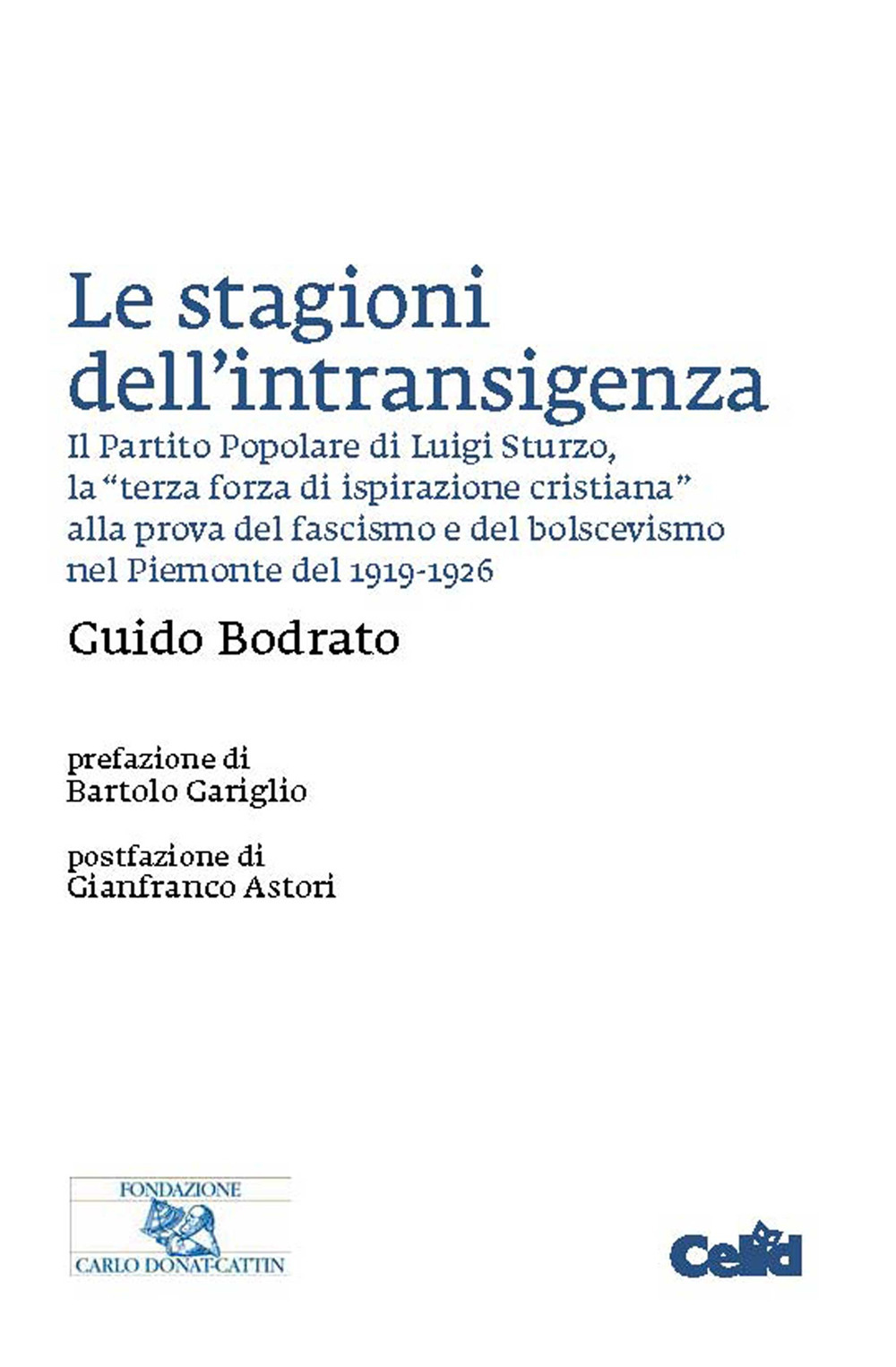 Le stagioni dell'intransigenza. Il Partito Popolare di Luigi Sturzo, la «terza forza di ispirazione cristiana» alla prova del fascimo e del bolscevismo nel Piemonte del 1919-1926