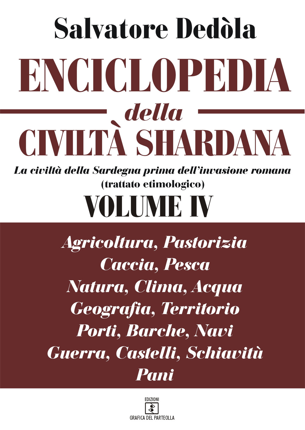 Enciclopedia della civiltà shardana, La civiltà della Sardegna prima dell'invasione romana (trattato etimologico). Ediz. italiana e sarda. Vol. 4: Agricoltura, pastorizia, caccia, pesca; natura, clima, acqua; geografia, territorio, porti, barche, navi; gu
