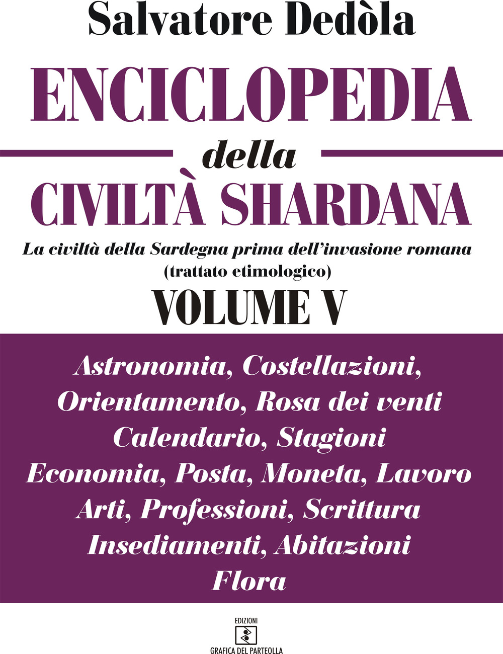 Enciclopedia della civiltà shardana. La civiltà della Sardegna prima dell'invasione romana (trattato etimologico). Ediz. italiana e sarda. Vol. 5: Astronomia, costellazioni, orientamento, rosa dei venti, calendario, stagioni, economia, posta, moneta, lavo