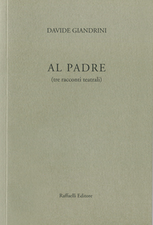 Al padre (tre racconti teatrali)