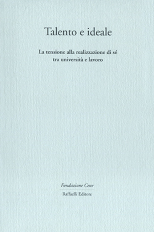 Talento e ideale. La tensione alla realizzazione di sé tra università e lavoro