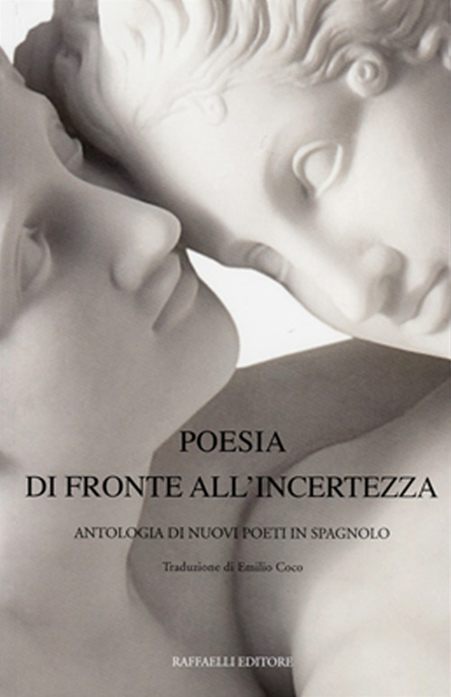 Poesia di fronte all'incertezza-Poesía ante la incertidumbre. Antologia di nuovi poeti in spagnolo. Ediz. bilingue