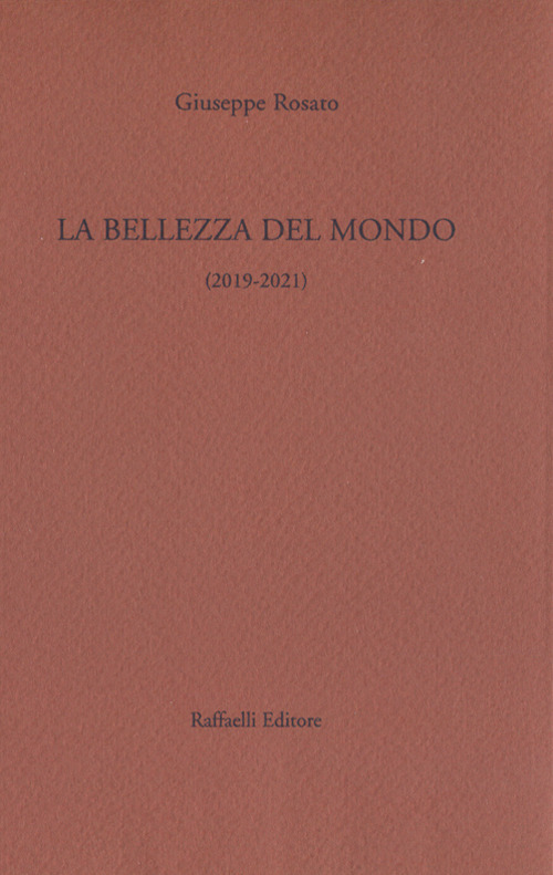 La bellezza del mondo. Poesie 2019-2021