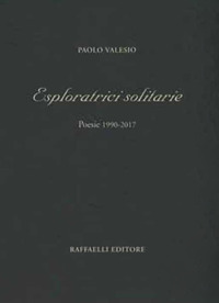 Esploratrici solitarie. Poesie 1990-2017