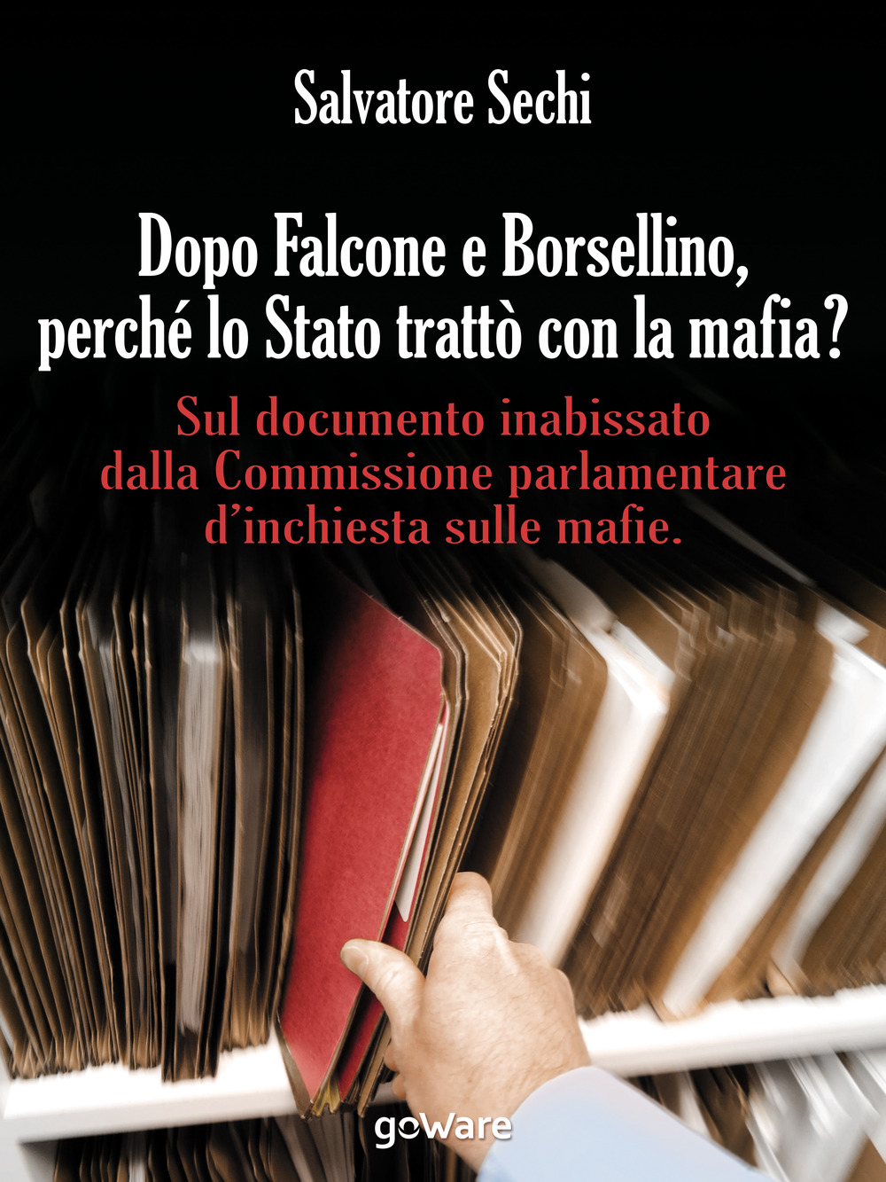 Dopo Falcone e Borsellino, perché lo Stato trattò con la mafia? Sul documento inabissato dalla Commissione parlamentare d'inchiesta sulle mafie