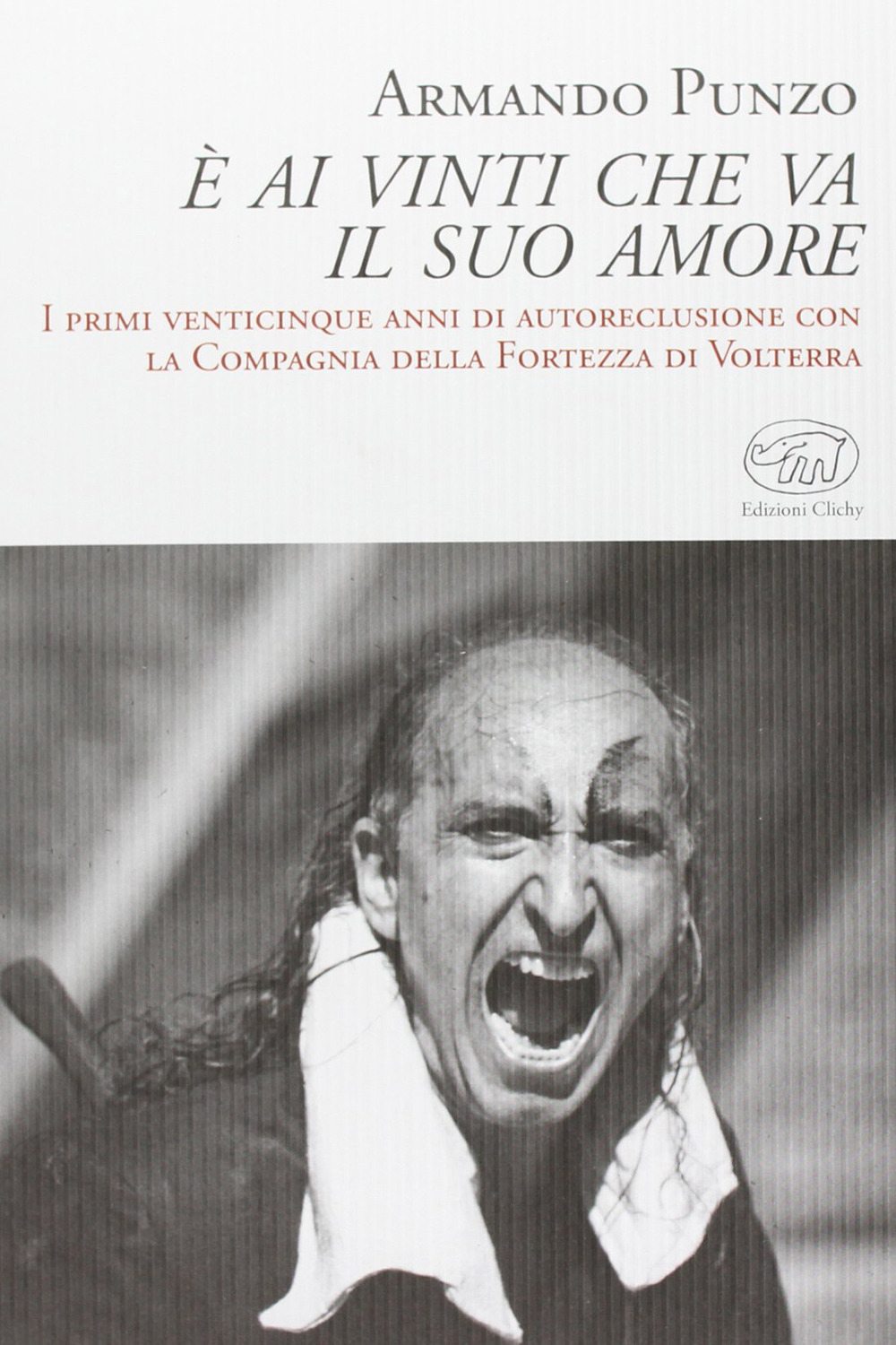 È ai vinti che va il suo amore. I primi venticinque anni di autoreclusione con la Compagnia della Fortezza di Volterra