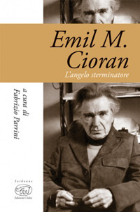 Emil M. Cioran. L'angelo sterminatore