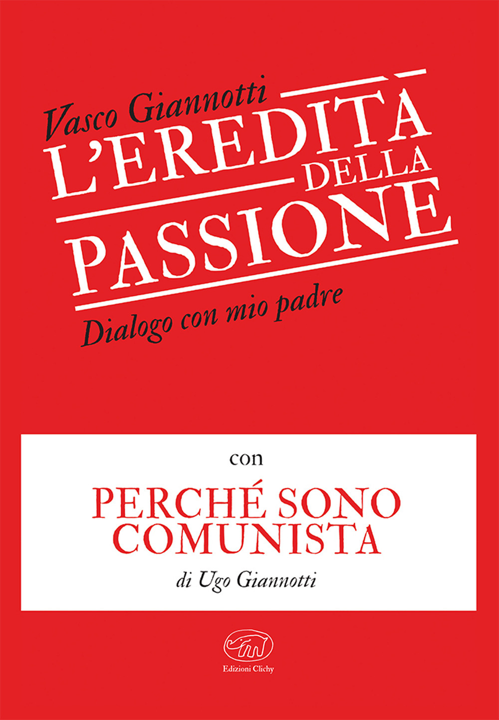 L'eredità della passione. Dialogo con mio padre con Perché sono comunista di Ugo Giannotti