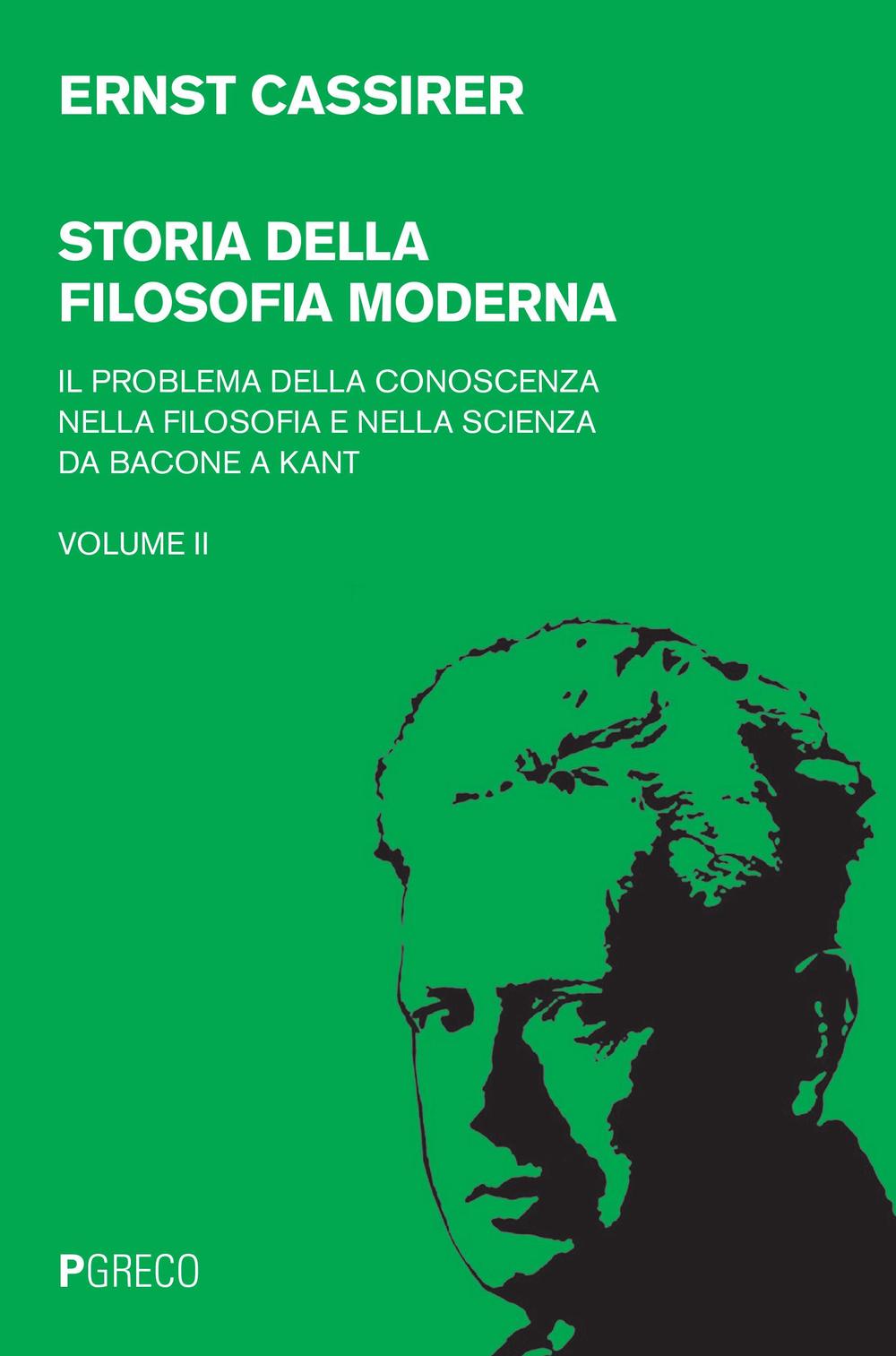 Storia della filosofia moderna. Vol. 2: Il problema della conoscenza nella filosofia e nella scienza da Bacone a Kant