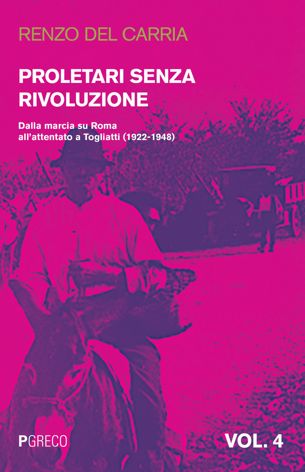 Proletari senza rivoluzione. Vol. 4: Dalla marcia su Roma all'attentato a Togliatti (1922-1948)