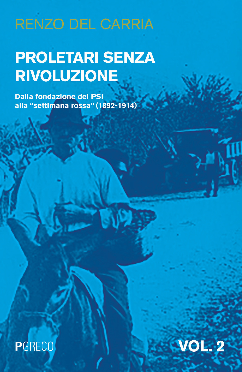 Proletari senza rivoluzione. Vol. 2: Dalla fondazione del PSI alla «settimana rossa» (1892-1914)