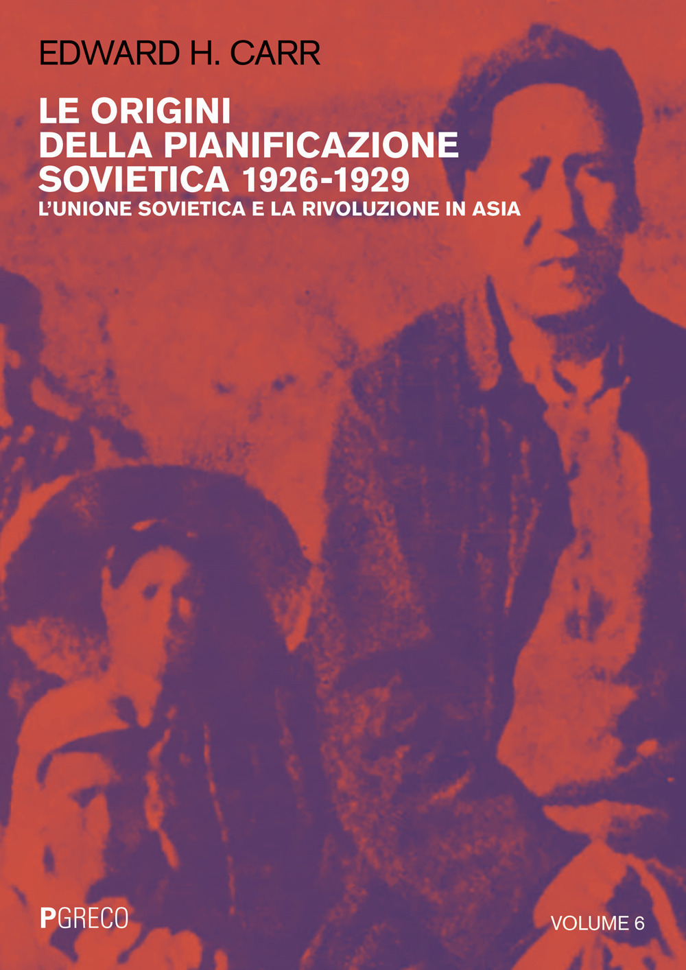 Le origini della pianificazione sovietica 1926-1929. Vol. 6: L' Unione Sovietica e la rivoluzione in Asia