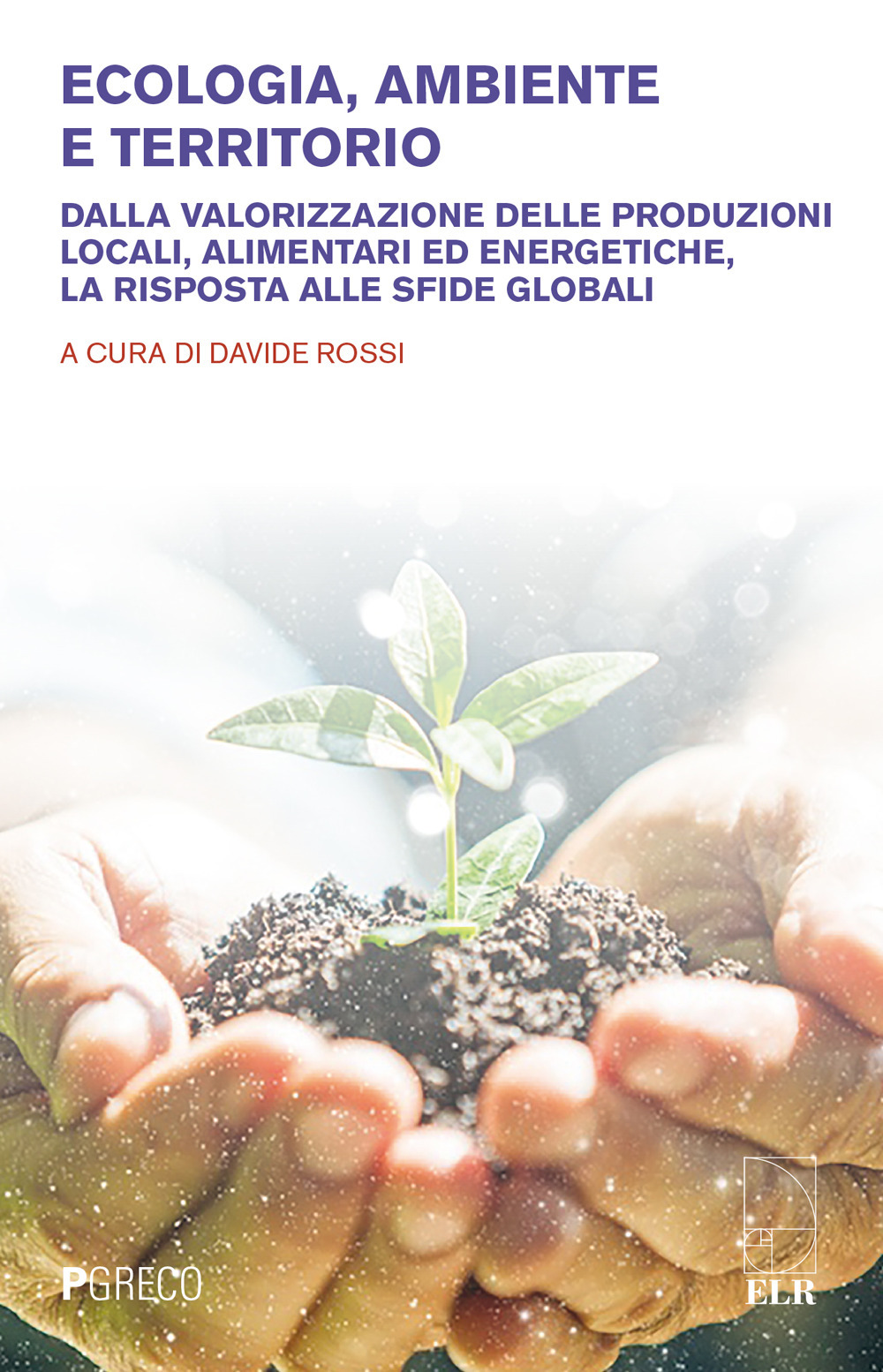 Ecologia, ambiente e territorio. Dalla valorizzazione delle produzioni locali, alimentari ed energetiche, la risposta alle sfide globali