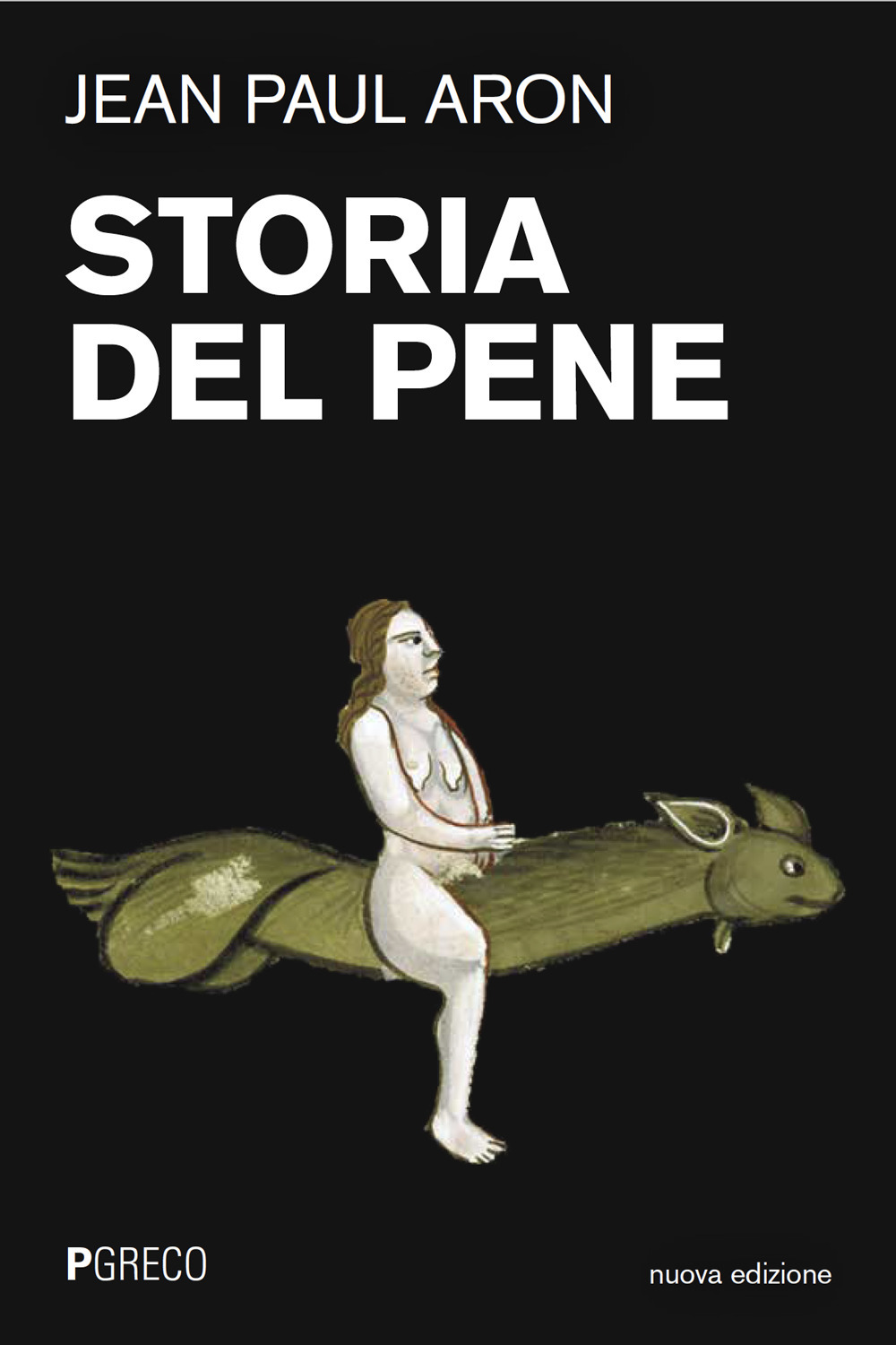Storia del pene. Nuova ediz.
