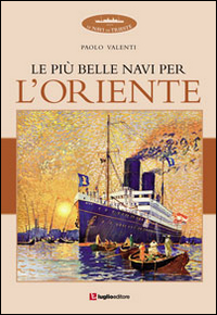 Le più belle navi per l'Oriente. Ediz. illustrata