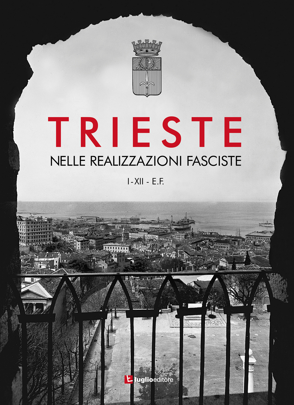 Trieste nelle realizzazioni fasciste. Opere pubbliche 1923-1935. Ediz. illustrata