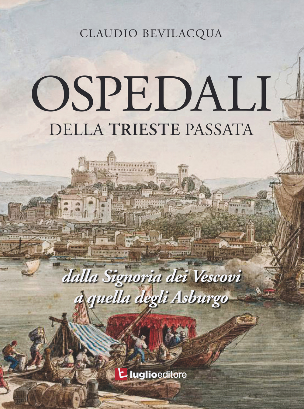 Ospedali della Trieste passata. Dalla Signoria dei Vescovi a quelli degli Asburgo