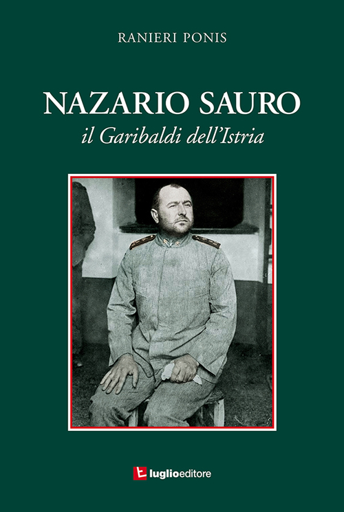 Nazario Sauro. Il Garibaldi dell'Istria