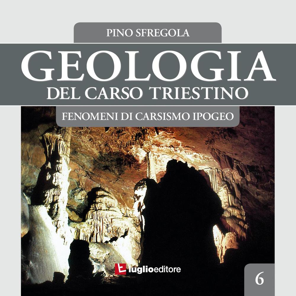Geologia del Carso triestino. Vol. 6: Fenomeni di carsismo ipogeo